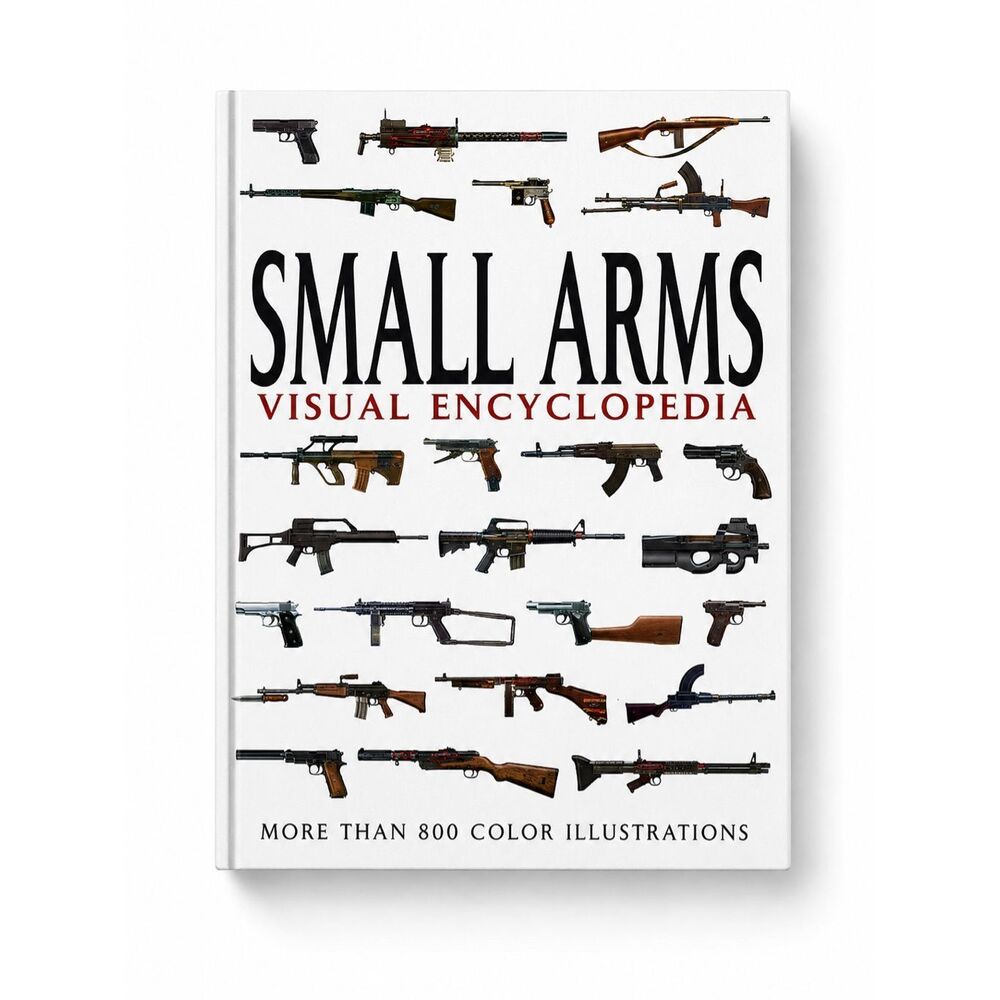 Small Arms Visual Encyclopedia Hardcover Firearms Reference Book